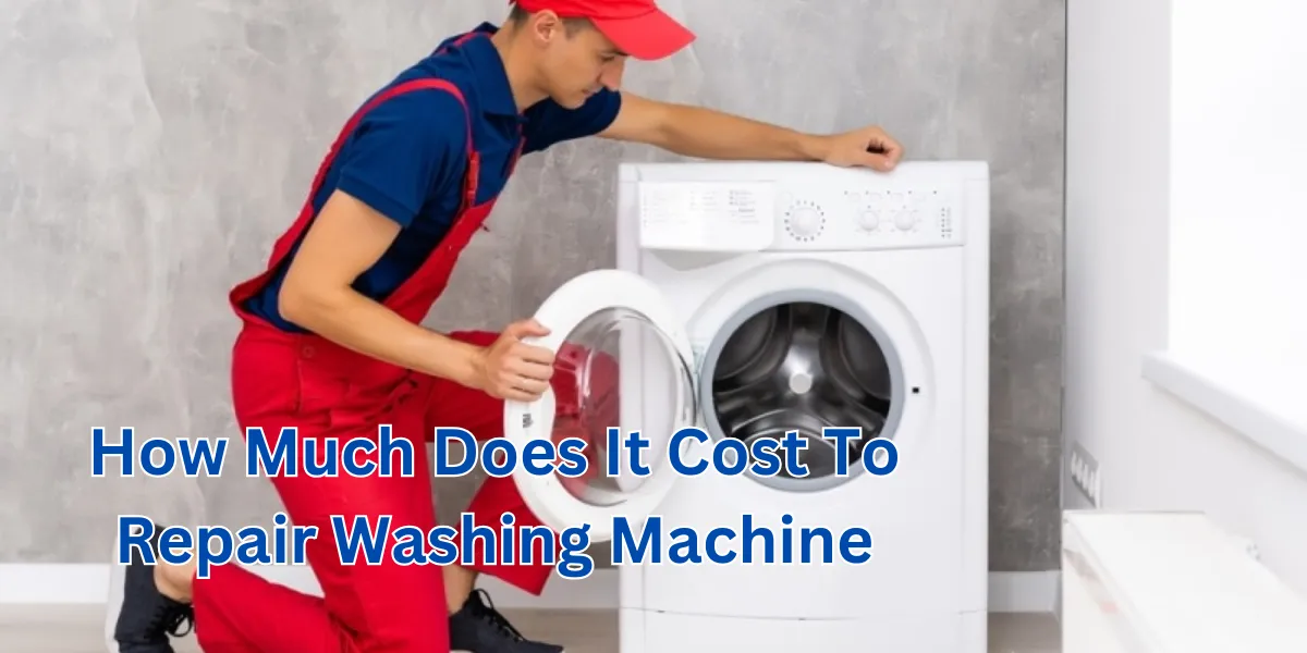 How Much Does It Cost To Repair Washing Machine