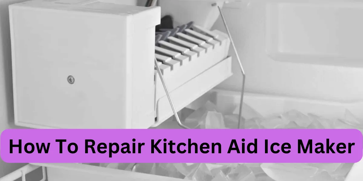 How To Repair Kitchen Aid Ice Maker