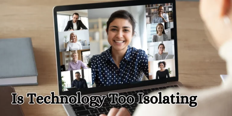 Is Technology Too Isolating (1)