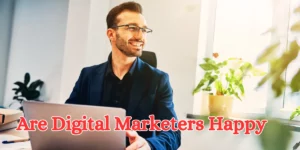 Are Digital Marketers Happy